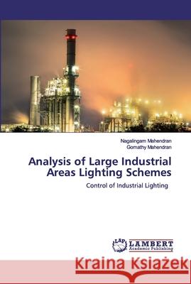 Analysis of Large Industrial Areas Lighting Schemes Mahendran, Nagalingam 9786200324443 LAP Lambert Academic Publishing