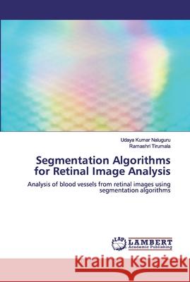 Segmentation Algorithms for Retinal Image Analysis Udaya Kumar Naluguru Ramashri Tirumala 9786200324665