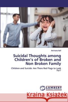 Suicidal Thoughts among Children's of Broken and Non Broken Family Asif, Ammara 9786200324924