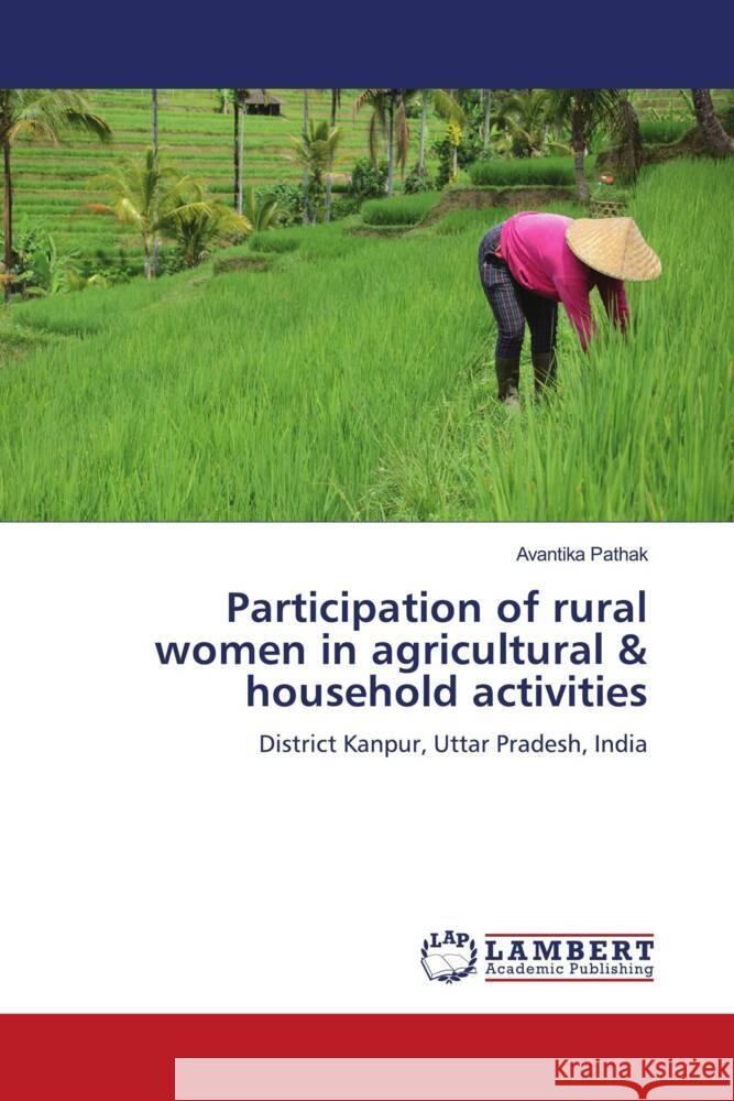 Participation of rural women in agricultural & household activities Pathak, Avantika 9786200324962