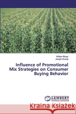 Influence of Promotional Mix Strategies on Consumer Buying Behavior Bisayi, William; Dzanja, Joseph 9786200325457