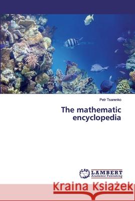 The mathematic encyclopedia Tsarenko, Petr 9786200325839 LAP Lambert Academic Publishing