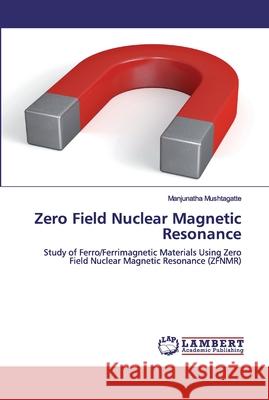 Zero Field Nuclear Magnetic Resonance Mushtagatte, Manjunatha 9786200325969 LAP Lambert Academic Publishing