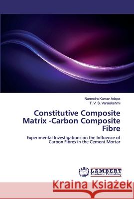 Constitutive Composite Matrix -Carbon Composite Fibre Narendra Kumar Adapa T. V. S. Varalakshmi 9786200326133