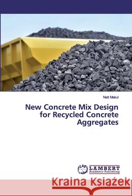 New Concrete Mix Design for Recycled Concrete Aggregates Makul, Natt 9786200326157 LAP Lambert Academic Publishing