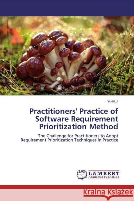 Practitioners' Practice of Software Requirement Prioritization Method Ji, Yuan 9786200327048