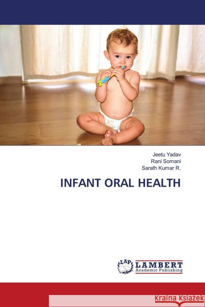 INFANT ORAL HEALTH Yadav, Jeetu, Somani, Rani, Kumar R., Sarath 9786200327260