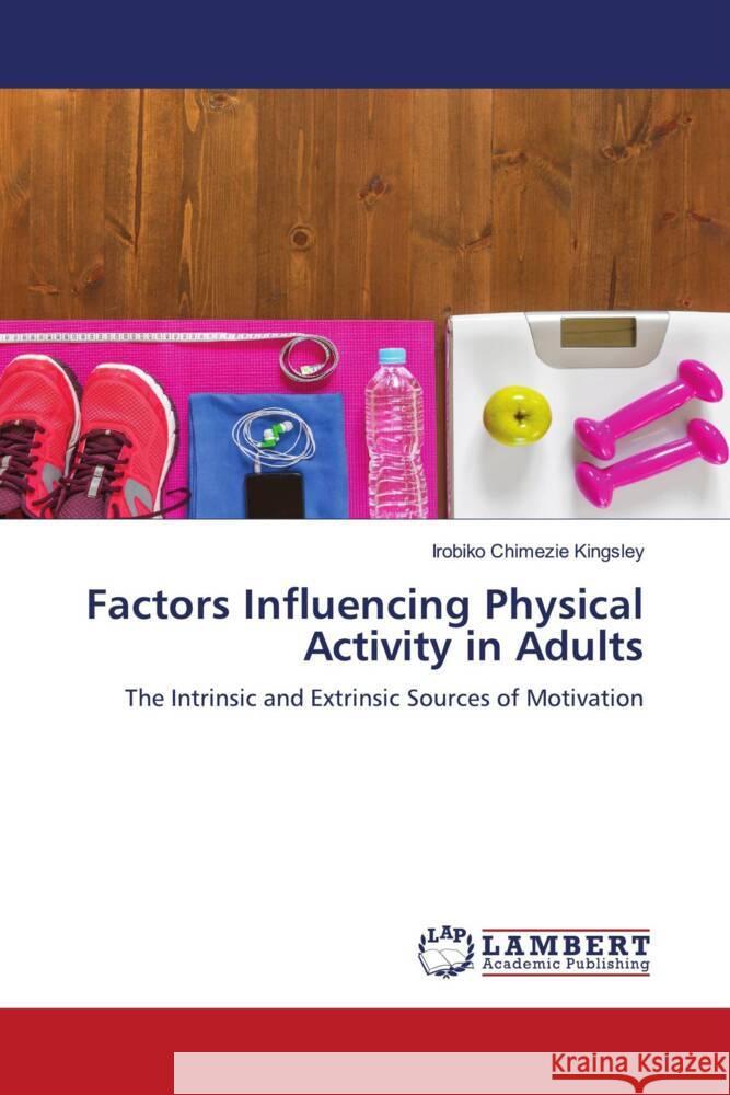 Factors Influencing Physical Activity in Adults Kingsley, Irobiko Chimezie 9786200327550