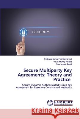 Secure Multiparty Key Agreements: Theory and Practice Vankamamidi, Srinivasa Naresh 9786200327642