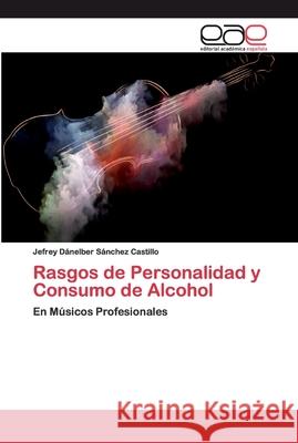 Rasgos de Personalidad y Consumo de Alcohol Sánchez Castillo, Jefrey Dánelber 9786200328397