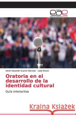Oratoria en el desarrollo de la identidad cultural Kevin Eduardo Suare Lady Bravo 9786200328533 Editorial Academica Espanola