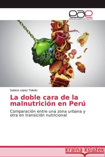 La doble cara de la malnutrición en Perú : Comparación entre una zona urbana y otra en transición nutricional López Toledo, Sabina 9786200328731 Editorial Académica Española