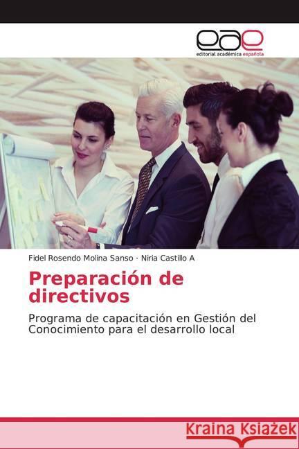 Preparación de directivos : Programa de capacitación en Gestión del Conocimiento para el desarrollo local Molina Sanso, Fidel Rosendo; Castillo A, Niria 9786200331052