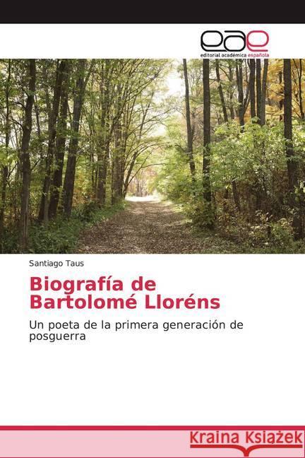 Biografía de Bartolomé Lloréns : Un poeta de la primera generación de posguerra Taus, Santiago 9786200332325