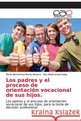 Los padres y el proceso de orientación vocacional de sus hijos. Romo Becerra, María del Carmen 9786200332790 Editorial Academica Espanola