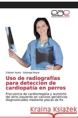 Uso de radiografías para deteccion de cardiopatía en perros Ayma, Cristiam 9786200333957 Editorial Academica Espanola