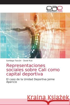 Representaciones sociales sobre Cali como capital deportiva Tasc David Ruiz 9786200334220