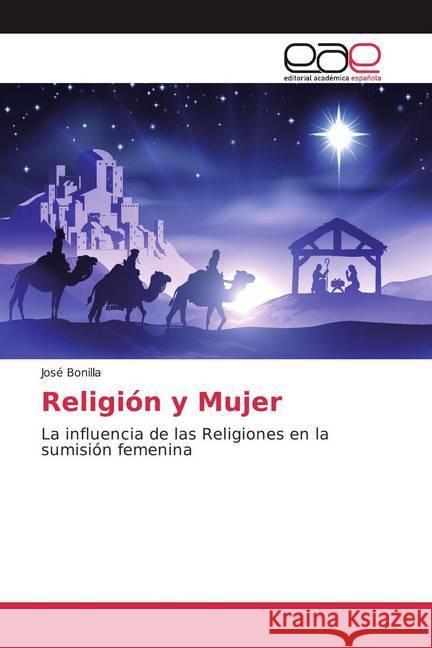 Religión y Mujer : La influencia de las Religiones en la sumisión femenina Bonilla, José 9786200334688 Editorial Académica Española