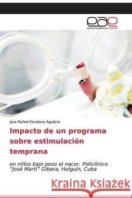 Impacto de un programa sobre estimulación temprana Escalona Aguilera, Jose Rafael 9786200334978