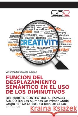 Función del Desplazamiento Semántico En El USO de Los Diminutivos Uscanga Alemán, Víctor Martín 9786200336293 Editorial Academica Espanola