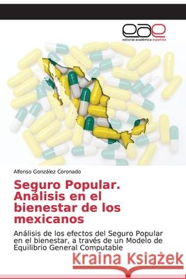 Seguro Popular. Análisis en el bienestar de los mexicanos González Coronado, Alfonso 9786200336729 Editorial Academica Espanola