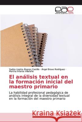 El análisis textual en la formación inicial del maestro primario Álvarez Castillo, Yadira Lisette 9786200337498 Editorial Academica Espanola