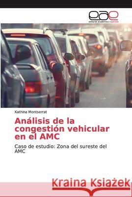 Análisis de la congestión vehicular en el AMC Montserrat, Kathina 9786200338129 Editorial Academica Espanola