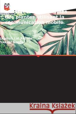 Système de surveillance à distance des maladies des plantes utilisant la communication mobile Raheja, Jagdish Lal, Gupta, Sakshi 9786200339645