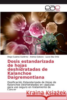 Dosis estandarizada de hojas deshidratadas de Kalanchoe Daigremontiana Cuadros Guti Andrea Galeano Laura D 9786200339782