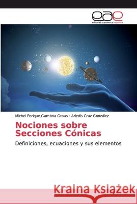 Nociones sobre Secciones Cónicas Gamboa Graus, Michel Enrique 9786200340511 Editorial Academica Espanola
