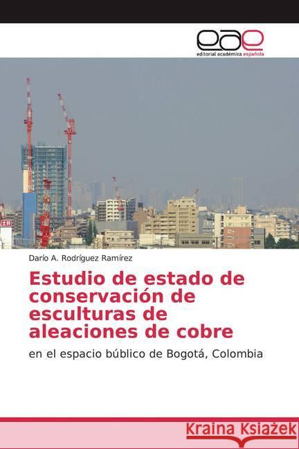 Estudio de estado de conservación de esculturas de aleaciones de cobre : en el espacio búblico de Bogotá, Colombia Rodríguez Ramírez, Darío A. 9786200342362