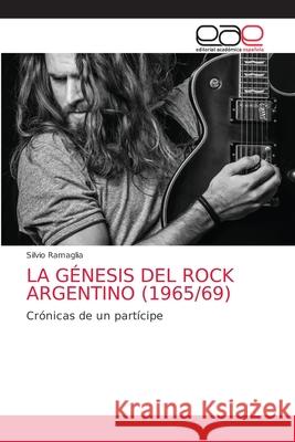 La Génesis del Rock Argentino (1965/69) Ramaglia, Silvio 9786200343475