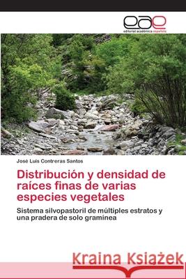 Distribución y densidad de raíces finas de varias especies vegetales José Luis Contreras Santos 9786200343758