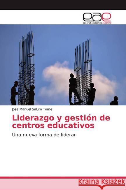 Liderazgo y gestión de centros educativos : Una nueva forma de liderar Salum Tomé, Jose Manuel 9786200346322 Editorial Académica Española