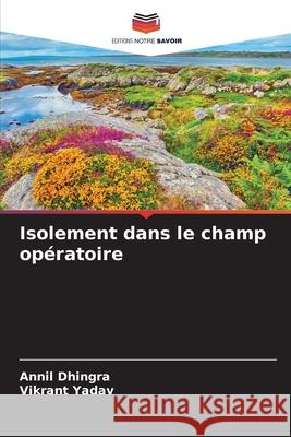 Isolement dans le champ opératoire Dhingra, Annil, Yadav, Vikrant 9786200346582