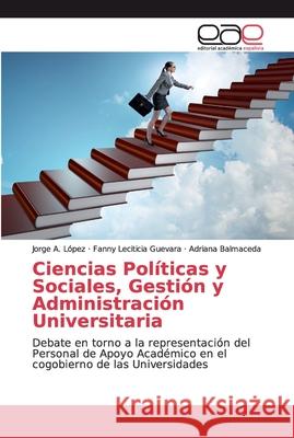 Ciencias Políticas y Sociales, Gestión y Administración Universitaria López, Jorge A. 9786200347688