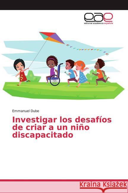 Investigar los desafíos de criar a un niño discapacitado Dube, Emmanuel 9786200347756