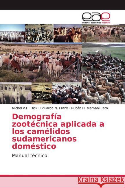 Demografía zootécnica aplicada a los camélidos sudamericanos doméstico : Manual técnico Hick, Michel V.H.; Frank, Eduardo N.; Mamaní Cato, Rubén H. 9786200348531 Editorial Académica Española