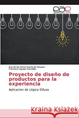 Proyecto de diseño de productos para la experiencia de Las Heras García de Vinuesa, Ana 9786200349606