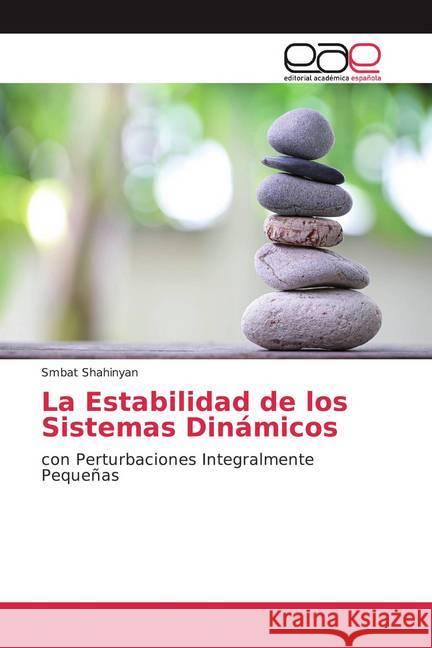 La Estabilidad de los Sistemas Dinámicos : con Perturbaciones Integralmente Pequeñas Shahinyan, Smbat 9786200349651 Editorial Académica Española