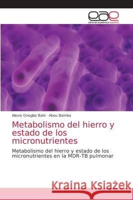 Metabolismo del hierro y estado de los micronutrientes Alexis Gnogb Abou Bamba 9786200350169