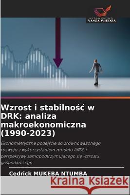 Wzrost i stabilnośc w DRK: analiza makroekonomiczna (1990-2023) Cedrick Mukeb 9786200350442