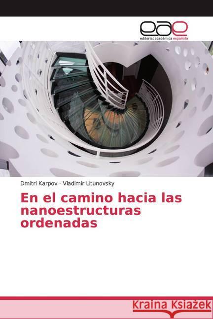 En el camino hacia las nanoestructuras ordenadas Karpov, Dmitri; Litunovsky, Vladimir 9786200350763