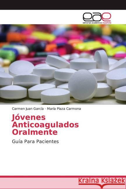 Jóvenes Anticoagulados Oralmente : Guía Para Pacientes Juan García, Carmen; Plaza Carmona, María 9786200351906