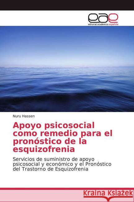 Apoyo psicosocial como remedio para el pronóstico de la esquizofrenia : Servicios de suministro de apoyo psicosocial y económico y el Pronóstico del Trastorno de Esquizofrenia Hassen, Nuru 9786200351944
