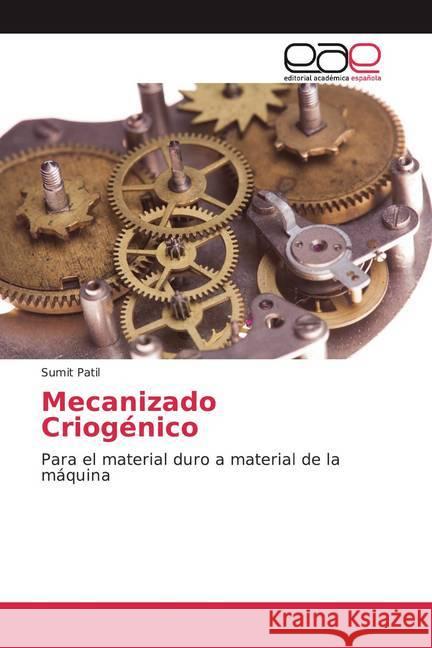 Mecanizado Criogénico : Para el material duro a material de la máquina Patil, Sumit 9786200352439 Editorial Académica Española