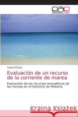 Evaluación de un recurso de la corriente de marea El-Geziry, Tarek 9786200353238