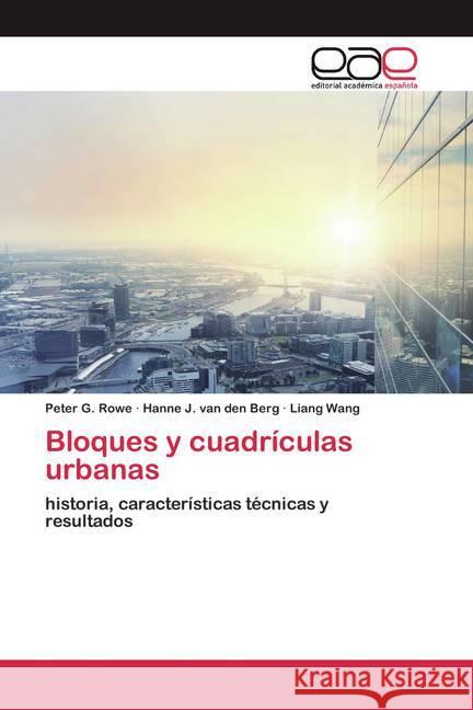 Bloques y cuadrículas urbanas : historia, características técnicas y resultados Rowe, Peter G.; J. van den Berg, Hanne; Wang, Liang 9786200353764 Editorial Académica Española