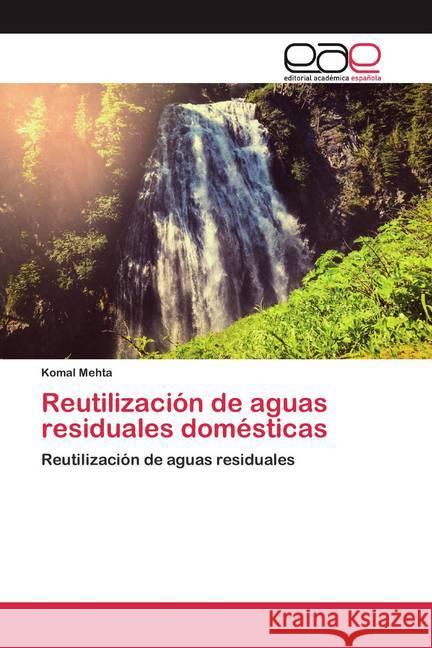 Reutilización de aguas residuales domésticas : Reutilización de aguas residuales Mehta, Komal 9786200354426