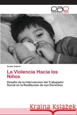 La Violencia Hacia los Niños Analía Cabral 9786200354471 Editorial Academica Espanola